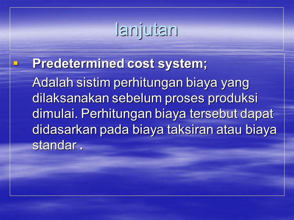 lanjutan Predetermined cost system;