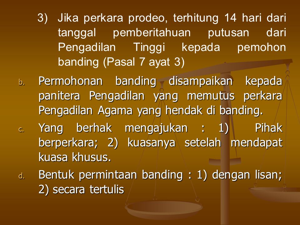 3) Jika perkara prodeo, terhitung 14 hari dari tanggal pemberitahuan putusan dari Pengadilan Tinggi kepada pemohon banding (Pasal 7 ayat 3)
