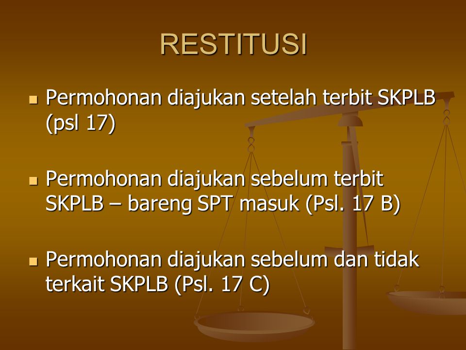 RESTITUSI Permohonan diajukan setelah terbit SKPLB (psl 17)