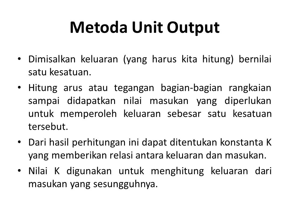 Metoda Unit Output Dimisalkan keluaran (yang harus kita hitung) bernilai satu kesatuan.