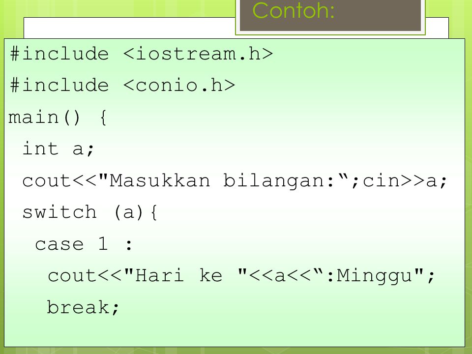 Contoh: #include <iostream.h> #include <conio.h> main() { int a; cout<< Masukkan bilangan: ;cin>>a;