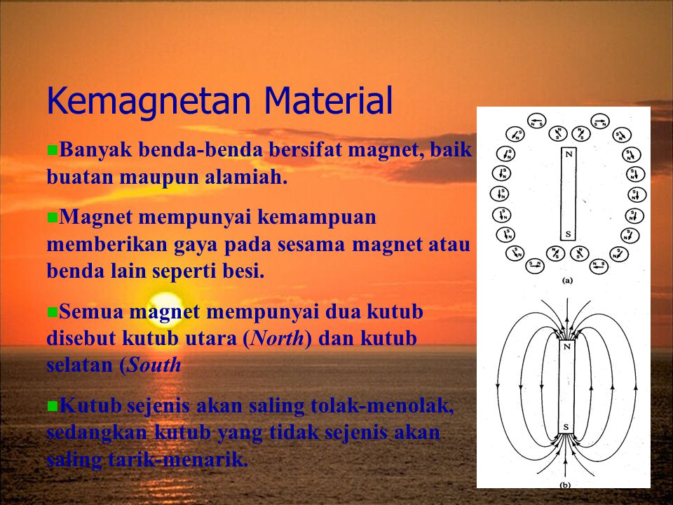 Kemagnetan Material Banyak benda-benda bersifat magnet, baik buatan maupun alamiah.