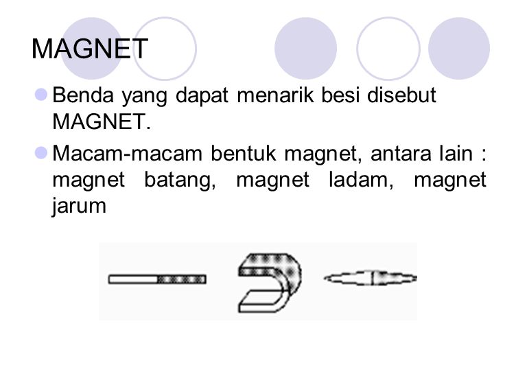 MAGNET Benda yang dapat menarik besi disebut MAGNET.