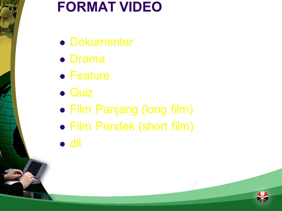FORMAT VIDEO Dokumenter Drama Feature Quiz Film Panjang (long film)