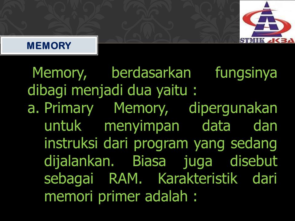 Memory, berdasarkan fungsinya dibagi menjadi dua yaitu :