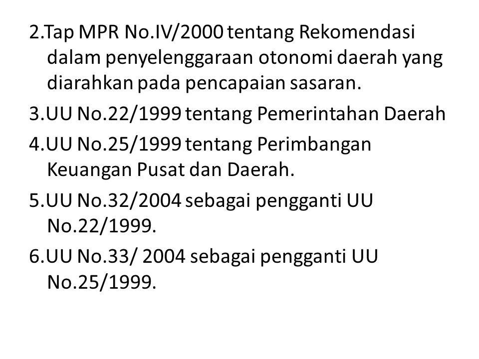 2.Tap MPR No.IV/2000 tentang Rekomendasi dalam penyelenggaraan otonomi daerah yang diarahkan pada pencapaian sasaran.