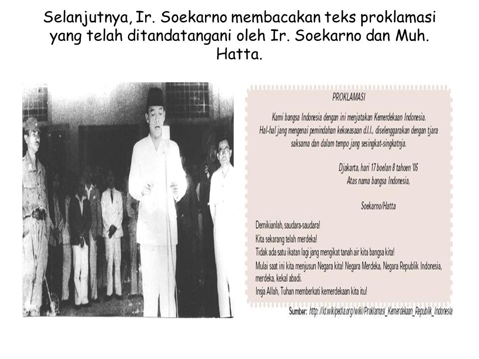 Selanjutnya, Ir. Soekarno membacakan teks proklamasi yang telah ditandatangani oleh Ir.