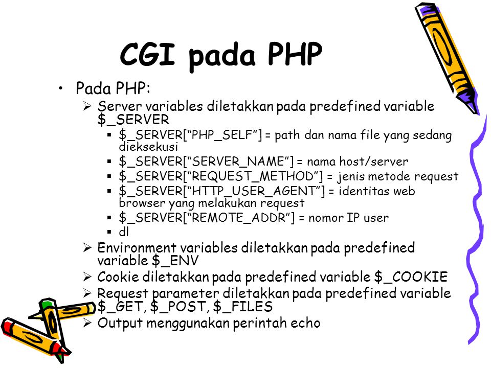 CGI pada PHP Pada PHP: Server variables diletakkan pada predefined variable $_SERVER.