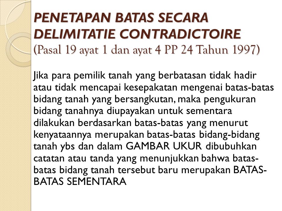 PENETAPAN BATAS SECARA DELIMITATIE CONTRADICTOIRE (Pasal 19 ayat 1 dan ayat 4 PP 24 Tahun 1997)