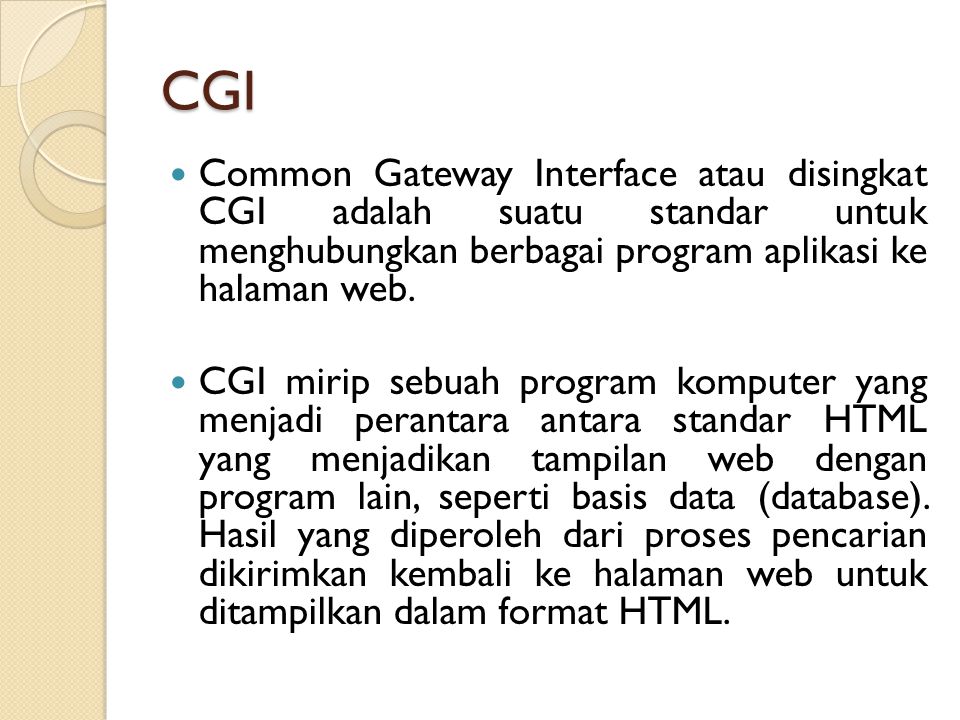 CGI Common Gateway Interface atau disingkat CGI adalah suatu standar untuk menghubungkan berbagai program aplikasi ke halaman web.