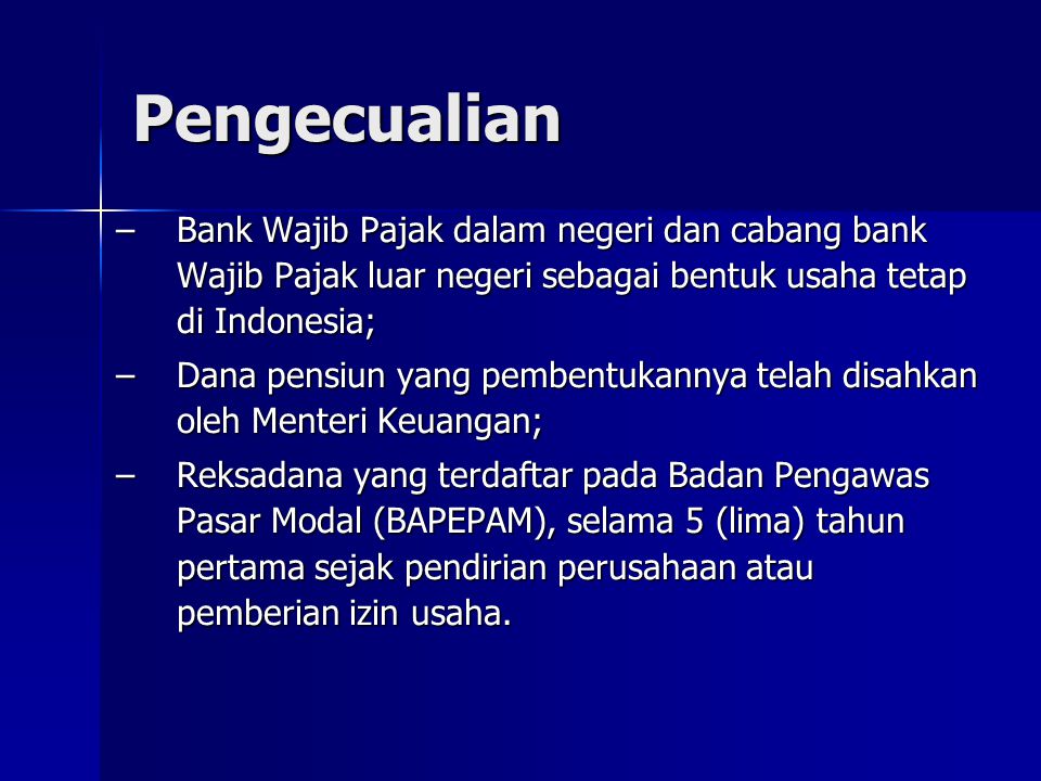 Pengecualian Bank Wajib Pajak dalam negeri dan cabang bank Wajib Pajak luar negeri sebagai bentuk usaha tetap di Indonesia;
