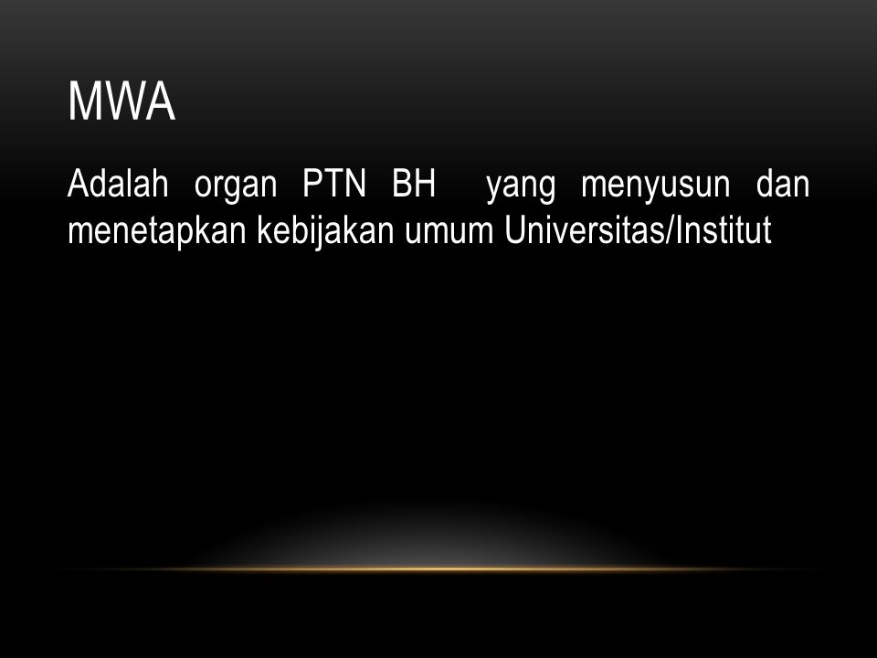MWA Adalah organ PTN BH yang menyusun dan menetapkan kebijakan umum Universitas/Institut