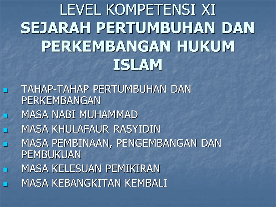 LEVEL KOMPETENSI XI SEJARAH PERTUMBUHAN DAN PERKEMBANGAN HUKUM ISLAM