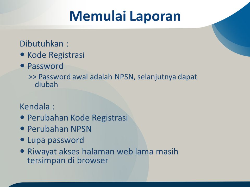 Memulai Laporan Dibutuhkan : Kode Registrasi Password Kendala :