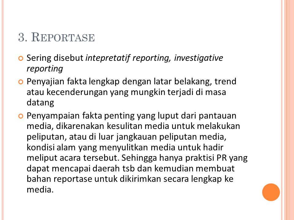 3. Reportase Sering disebut intepretatif reporting, investigative reporting.