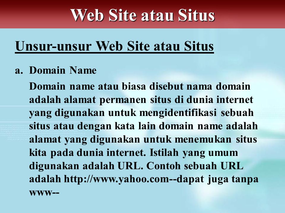Web Site atau Situs Unsur-unsur Web Site atau Situs Domain Name