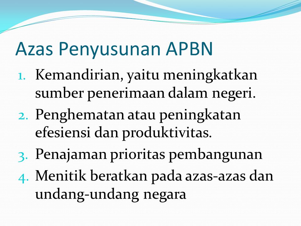 Azas Penyusunan APBN Kemandirian, yaitu meningkatkan sumber penerimaan dalam negeri. Penghematan atau peningkatan efesiensi dan produktivitas.