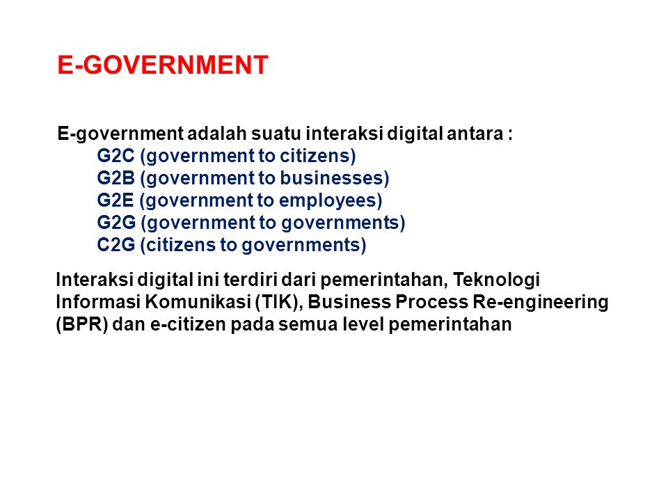 E-GOVERNMENT E-government adalah suatu interaksi digital antara :