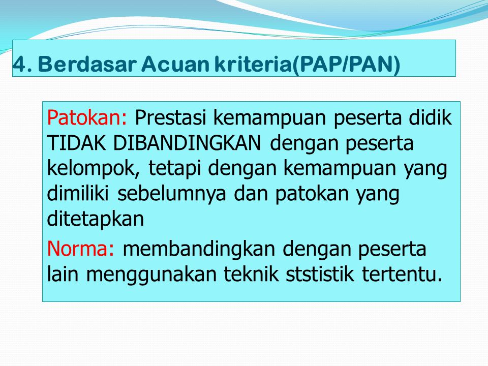 4. Berdasar Acuan kriteria(PAP/PAN)