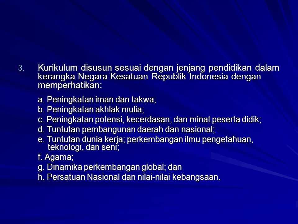 Kurikulum disusun sesuai dengan jenjang pendidikan dalam kerangka Negara Kesatuan Republik Indonesia dengan memperhatikan: