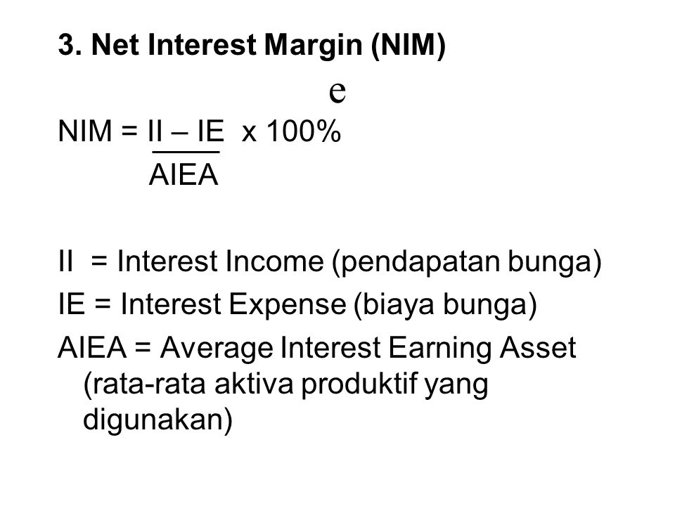 e 3. Net Interest Margin (NIM) NIM = II – IE x 100% AIEA