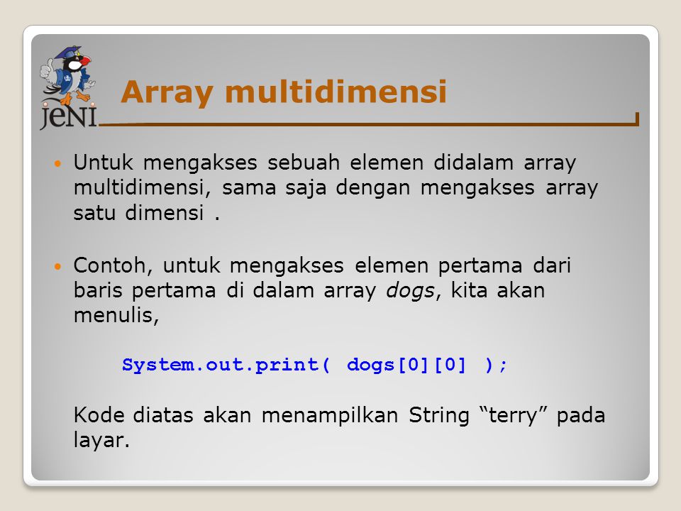 Array multidimensi Untuk mengakses sebuah elemen didalam array multidimensi, sama saja dengan mengakses array satu dimensi .