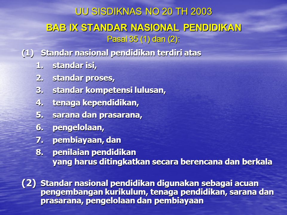 UU SISDIKNAS NO 20 TH 2003 BAB IX STANDAR NASIONAL PENDIDIKAN Pasal 35 (1) dan (2):