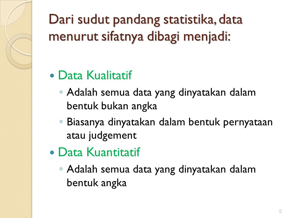 Dari sudut pandang statistika, data menurut sifatnya dibagi menjadi: