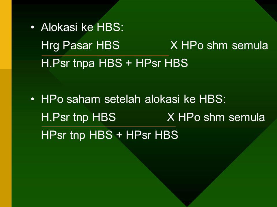 Alokasi ke HBS: Hrg Pasar HBS X HPo shm semula. H.Psr tnpa HBS + HPsr HBS. HPo saham setelah alokasi ke HBS: