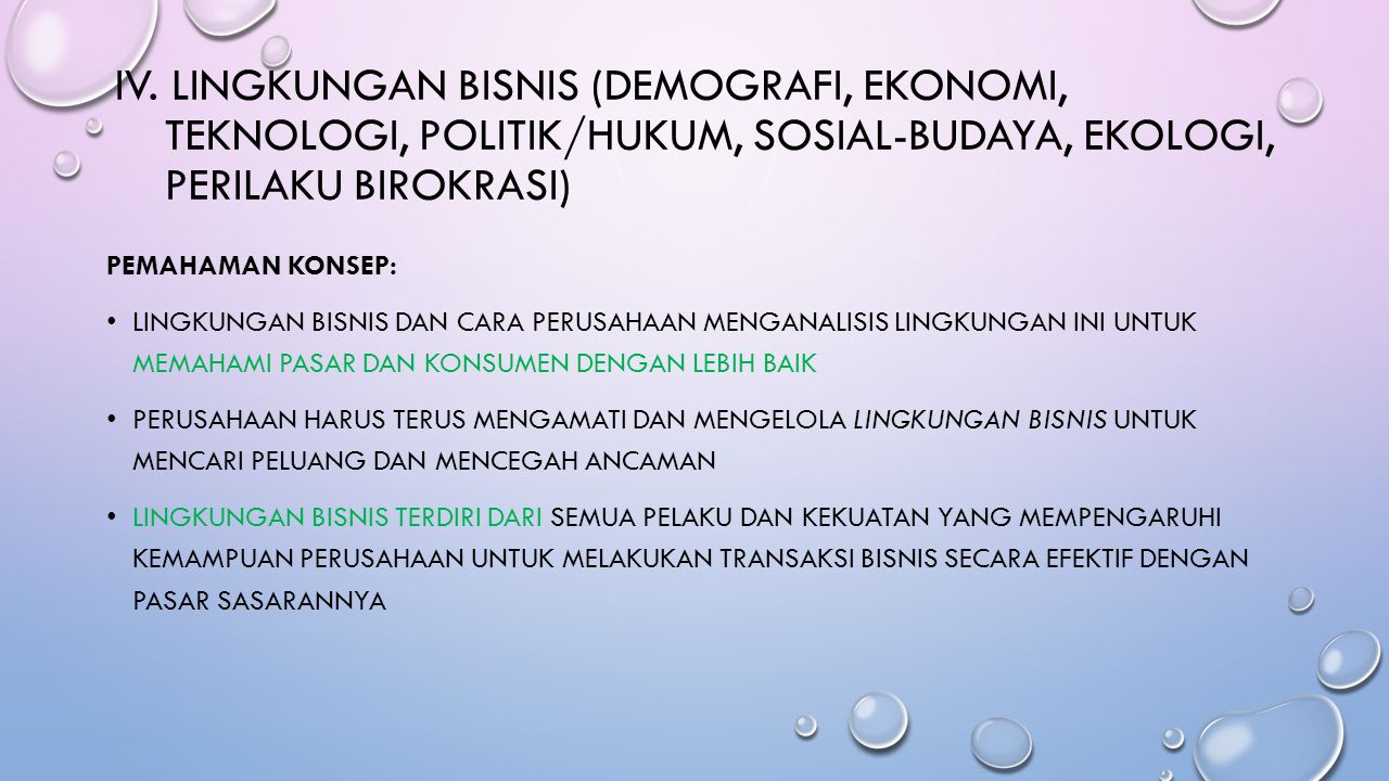 IV. Lingkungan Bisnis (Demografi, Ekonomi, Teknologi, politik/hukum, sosial-budaya, ekologi, perilaku birokrasi)