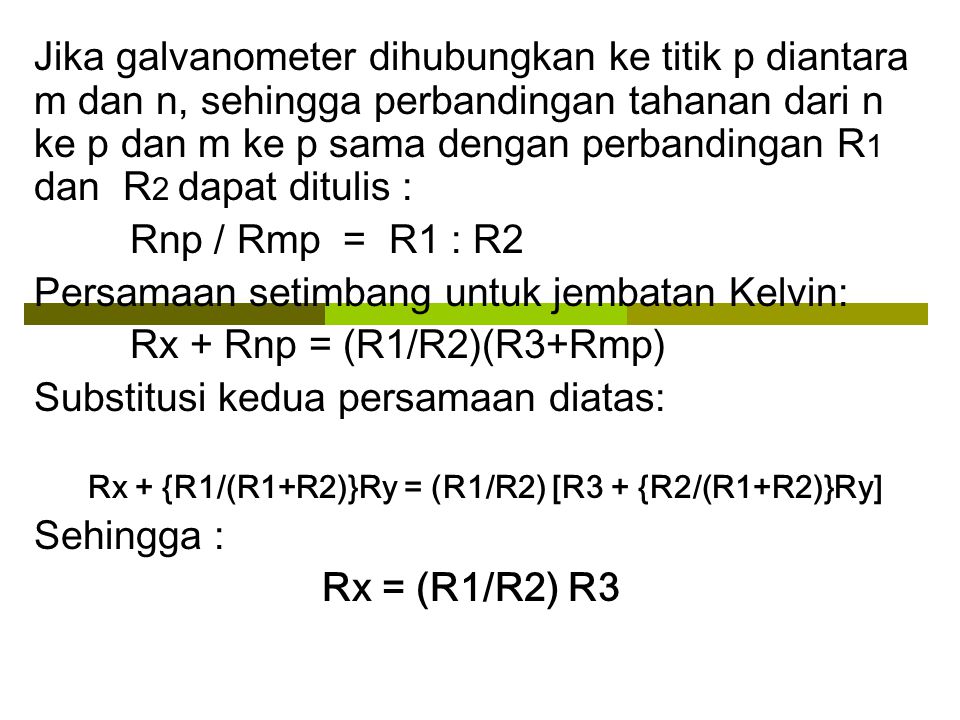 Persamaan setimbang untuk jembatan Kelvin: Rx + Rnp = (R1/R2)(R3+Rmp)
