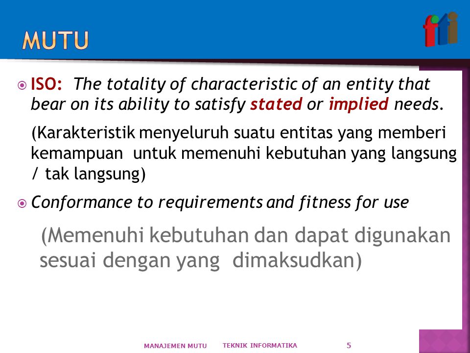 MUTU ISO: The totality of characteristic of an entity that bear on its ability to satisfy stated or implied needs.