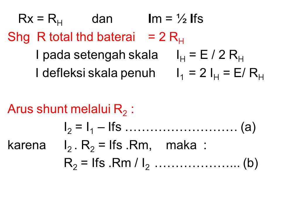 Rx = RH dan Im = ½ Ifs Shg R total thd baterai = 2 RH. I pada setengah skala IH = E / 2 RH.