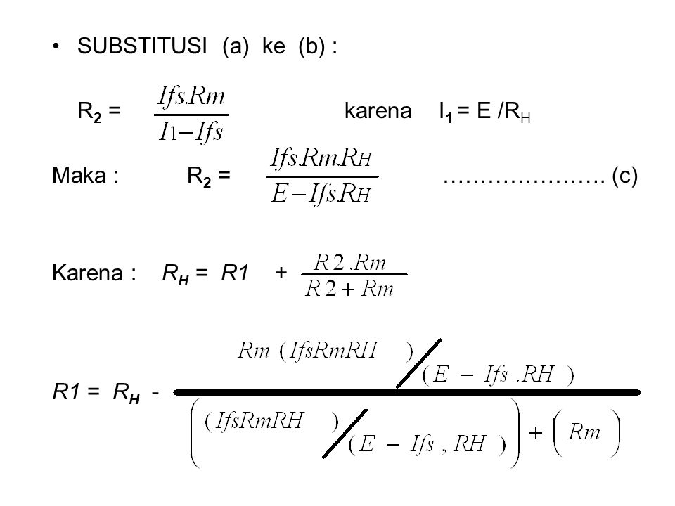 SUBSTITUSI (a) ke (b) : R2 = karena I1 = E /RH. Maka : R2 = …………………. (c)