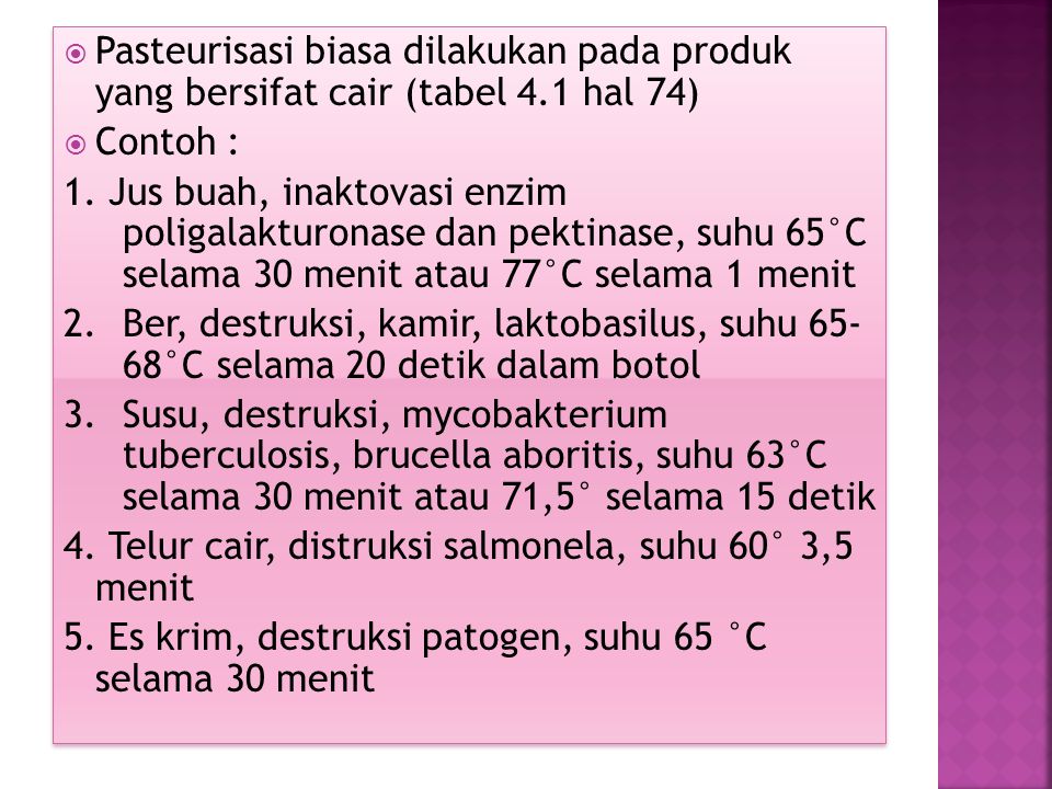 Pasteurisasi biasa dilakukan pada produk yang bersifat cair (tabel 4