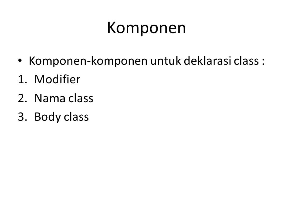 Komponen Komponen-komponen untuk deklarasi class : Modifier Nama class