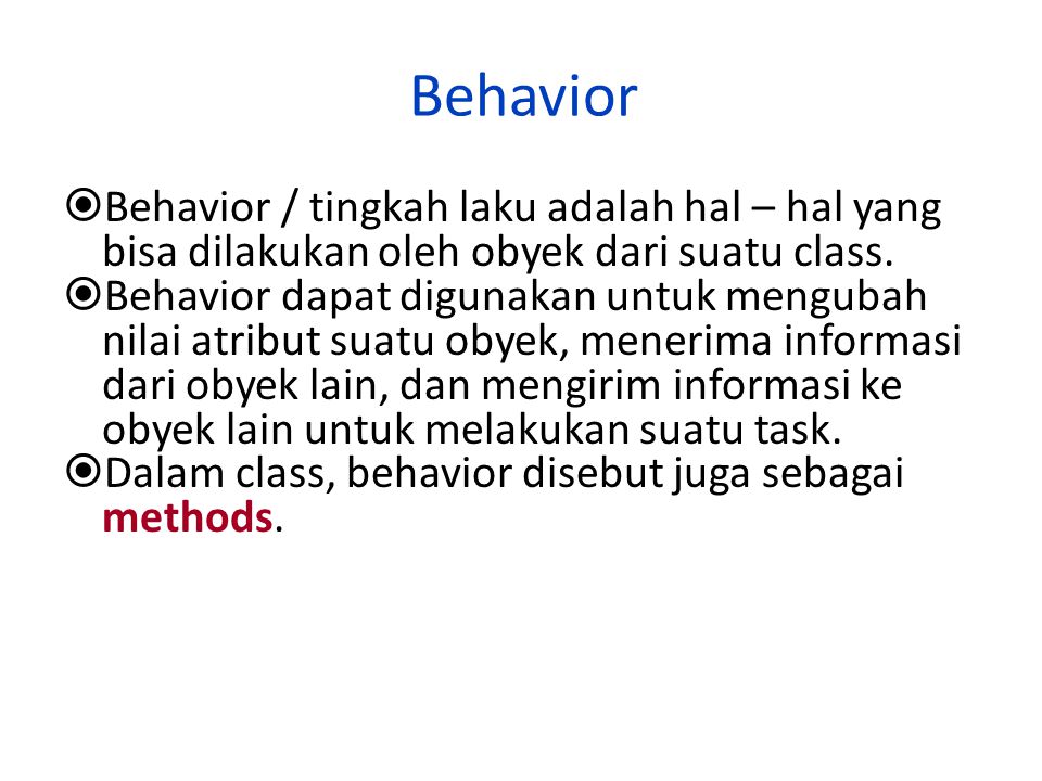 Behavior Behavior / tingkah laku adalah hal – hal yang bisa dilakukan oleh obyek dari suatu class.