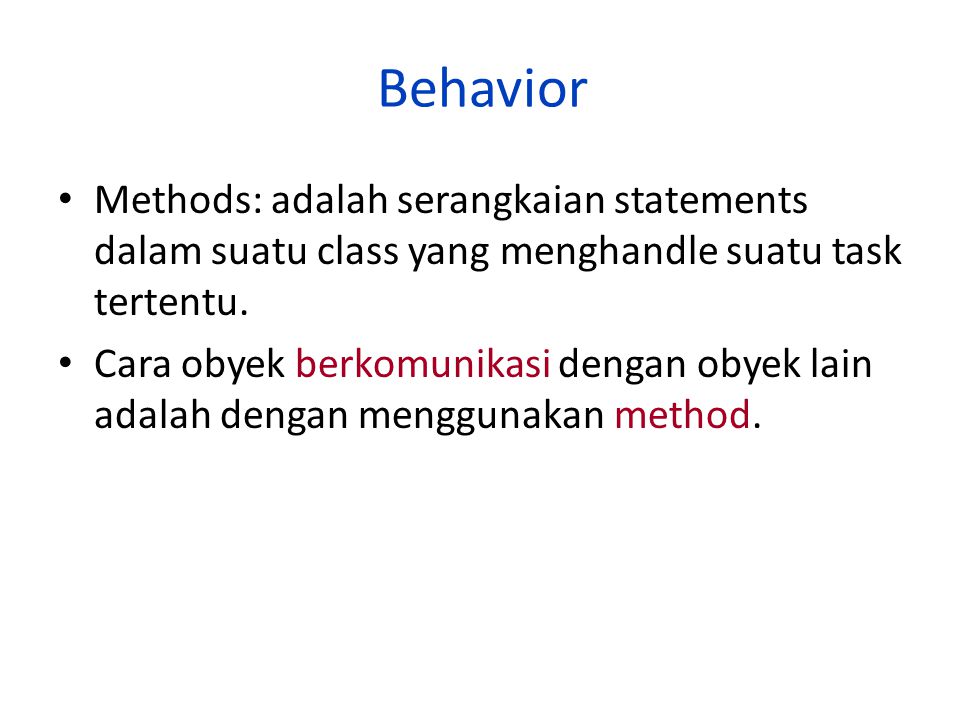 Behavior Methods: adalah serangkaian statements dalam suatu class yang menghandle suatu task tertentu.
