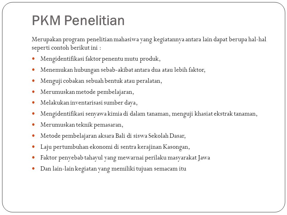 PKM Penelitian Merupakan program penelitian mahasiwa yang kegiatannya antara lain dapat berupa hal-hal seperti contoh berikut ini :