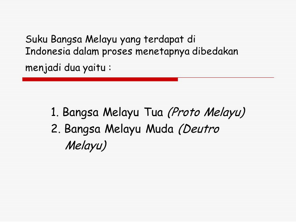 1. Bangsa Melayu Tua (Proto Melayu) 2. Bangsa Melayu Muda (Deutro