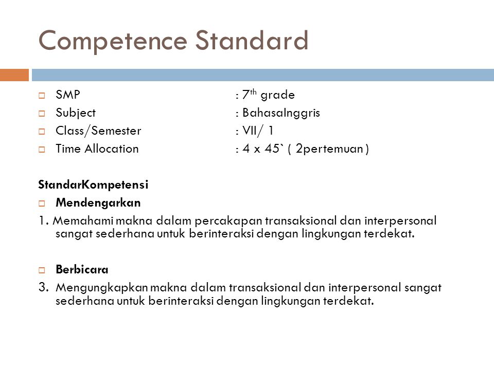 Competence Standard SMP : 7th grade Subject : BahasaInggris
