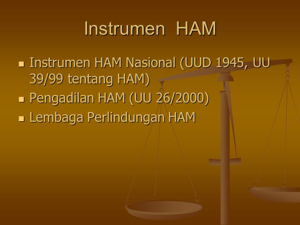 Instrumen HAM Instrumen HAM Nasional (UUD 1945, UU 39/99 tentang HAM)