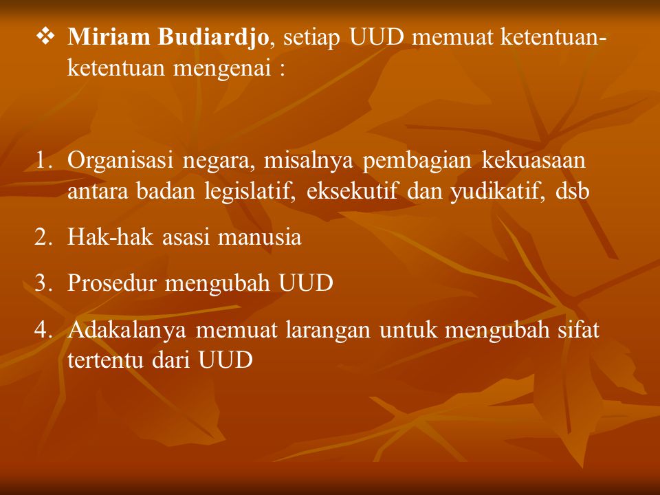 Miriam Budiardjo, setiap UUD memuat ketentuan-ketentuan mengenai :