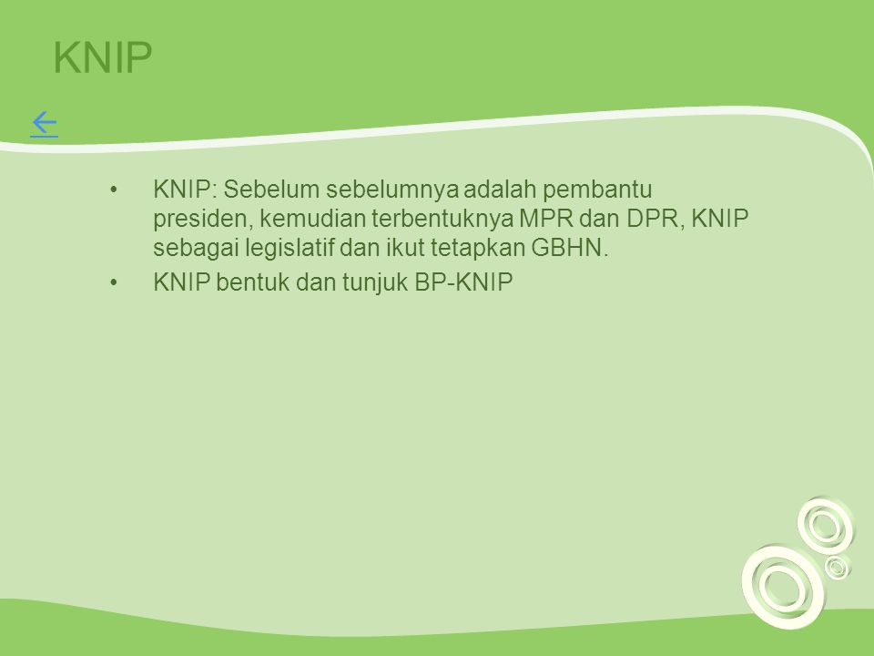 KNIP  KNIP: Sebelum sebelumnya adalah pembantu presiden, kemudian terbentuknya MPR dan DPR, KNIP sebagai legislatif dan ikut tetapkan GBHN.