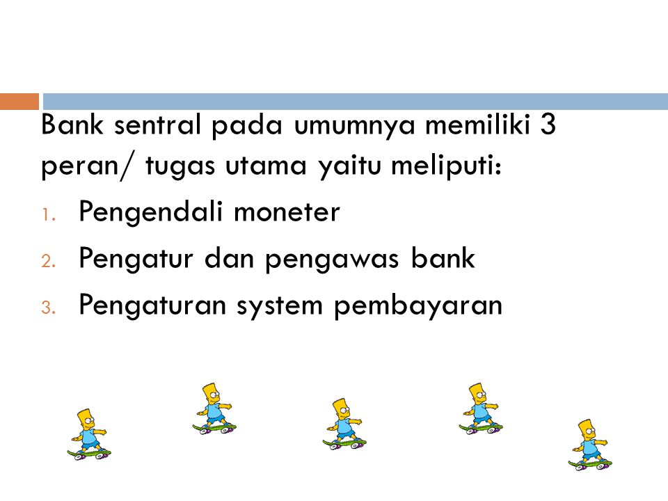 Bank sentral pada umumnya memiliki 3 peran/ tugas utama yaitu meliputi:
