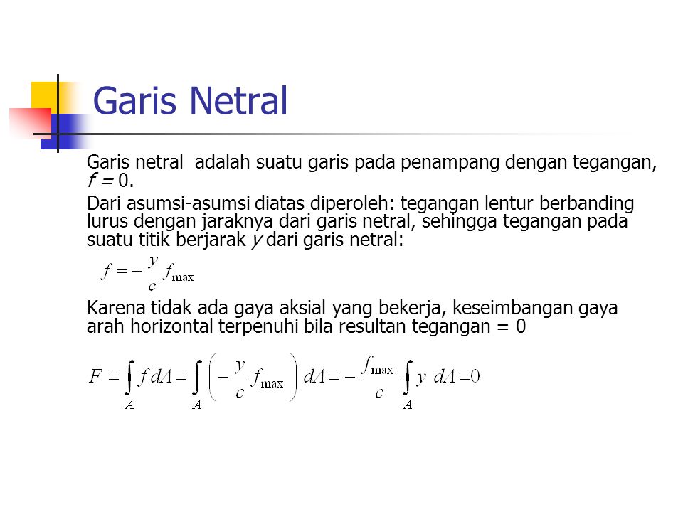 Garis Netral Garis netral adalah suatu garis pada penampang dengan tegangan, f = 0.