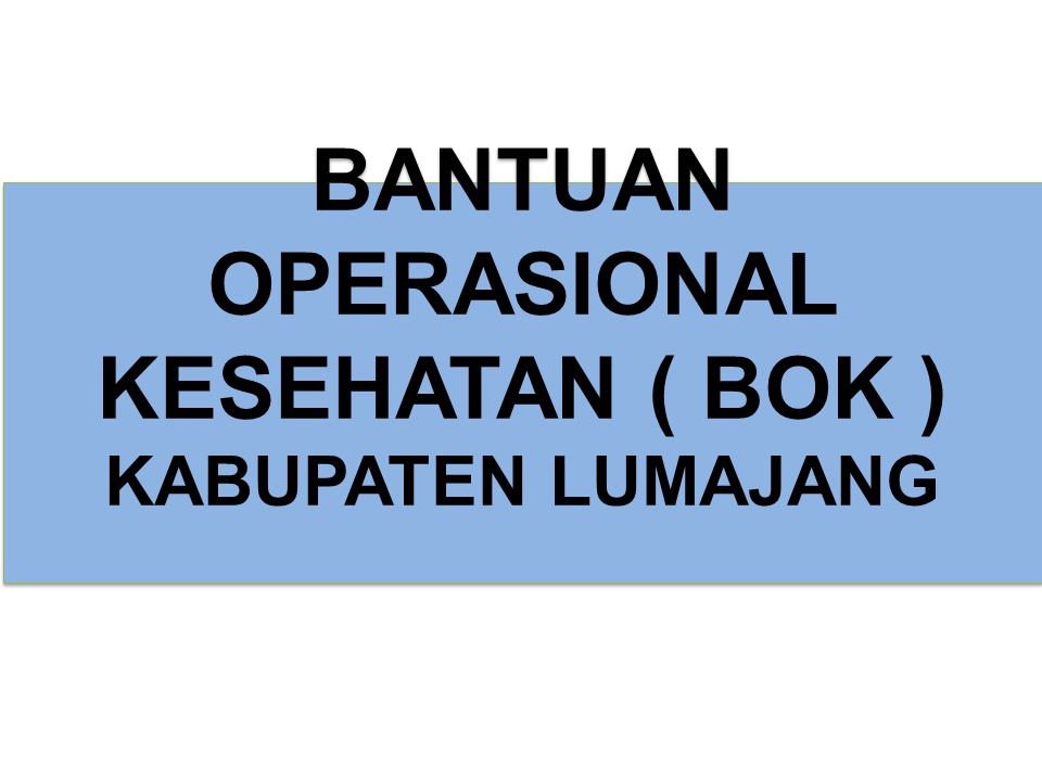 BANTUAN OPERASIONAL KESEHATAN ( BOK )