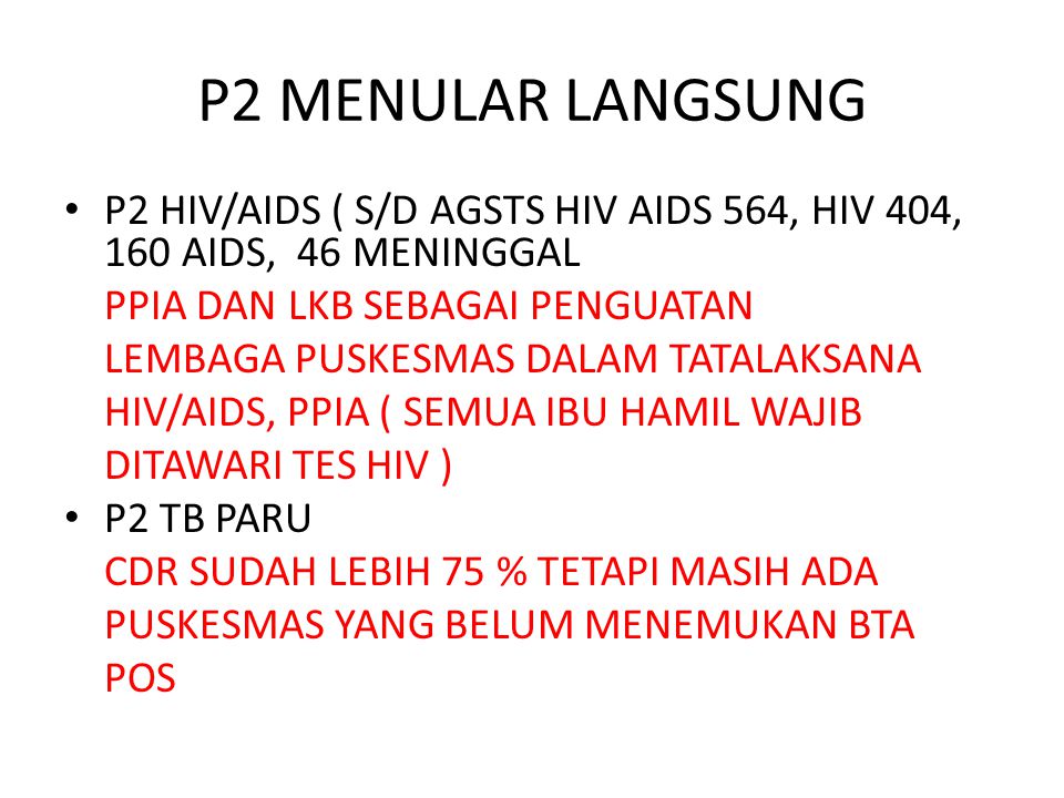 P2 MENULAR LANGSUNG P2 HIV/AIDS ( S/D AGSTS HIV AIDS 564, HIV 404, 160 AIDS, 46 MENINGGAL. PPIA DAN LKB SEBAGAI PENGUATAN.