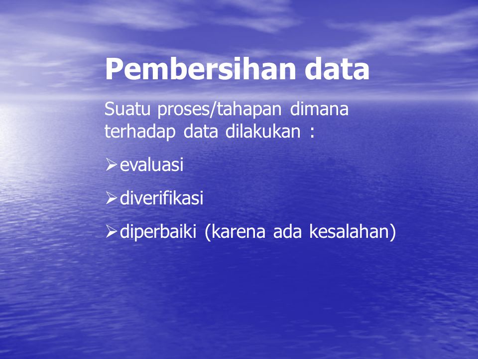 Pembersihan data Suatu proses/tahapan dimana terhadap data dilakukan :