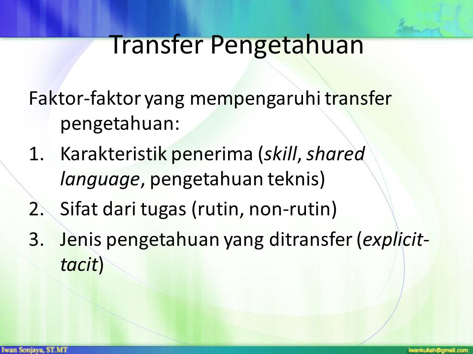 Transfer Pengetahuan Faktor-faktor yang mempengaruhi transfer pengetahuan: Karakteristik penerima (skill, shared language, pengetahuan teknis)